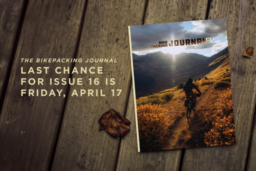 Last Call for The Bikepacking Journal 16!